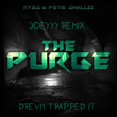 Ryos & PetieSmallzz- The Purge (Joeyyy Remix)(Drevm Trapped It)