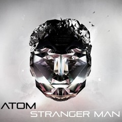 ATOM - Stranger Man (Original Mix)