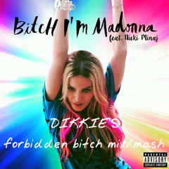 Bitch I'm Madonna - Dikkie's Forbidden Bitch Mix (Mashup With Forbidden Love) FT Nicki Minaj