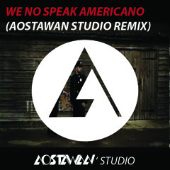 We No Speak Americano (Aostawan Remix)