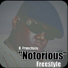 B. Franchyze - Notorious