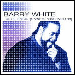 Barry White - Rio De Janerio (Kev'Notes Soul Disco Edit)