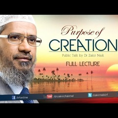The Purpose of Creation _ Dr Zakir Naik _ Full Lecture-ZwUa-czeBj4