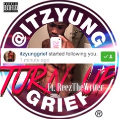 Yung Grief - "Turn Up" Ft. ReezTheWriter