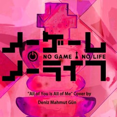 All Of You Is All Of Me Cover- No Game No Life