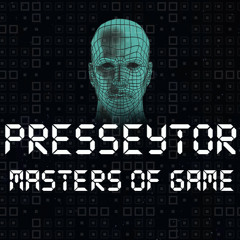 PRESSEYTOR - MASTERS OF GAME