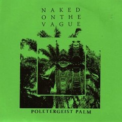 "Poltergeist Palm", Naked on the Vague
