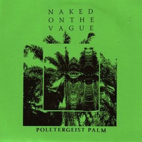 "Poltergeist Palm", Naked on the Vague