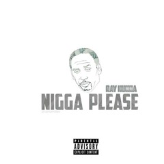 RayHunna - Nigga Please