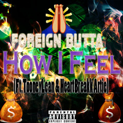 Foreign Butta-How I Feel(Ft.TooneyLean & HeartBreakk Artie)