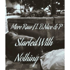Mere Raw Ft. B.Nice & P - Started With Nothing
