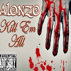 Alonzo- Kill Em All