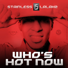 Stainless Lalahz - Whos Hot Now (Clean)