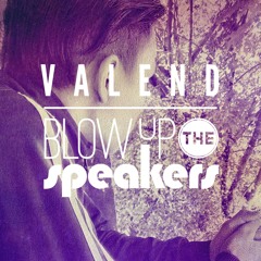 Valend - Blow Up The Speakers (OriginalMix) Out Now!