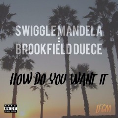 Swiggle Mandela Ft.Brookfield Duece -How Do You Want It