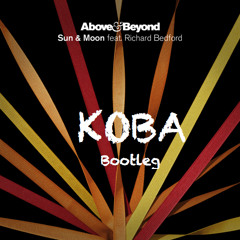 Above & Beyond feat. Richard Bedford - Sun & Moon (KOBA Bootleg) *FREE DOWNLOAD*