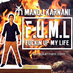 Manoj Karnani - Fuckin Up My Life [F.U.M.L]