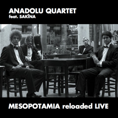 ANADOLU QUARTET & SAKINA - Haydar - MESOPOTAMIA reloaded LIVE
