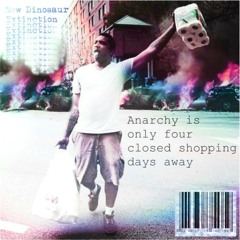 Anarchy Is Only 4 Closed Shopping Days Away (vocal mix edit) - New Dinosaur Extinction