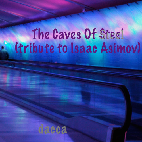 The Caves Of Steel (tribute to Isaac Asimov)