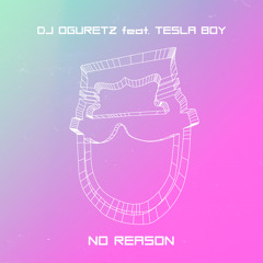 DJ Oguretz — No Reason (feat. Tesla Boy)