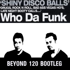 Shiny Disco Balls (Beyond 120 Bootleg) - Who Da Funk