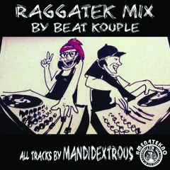 Raggatek Mix by Beat Kouple (all tracks by Mandidextrous)