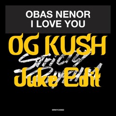 Obas Nenor - I Love You (OG Kush JUKE Edit)