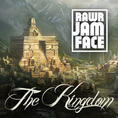 The Kingdom - RawrJamFace