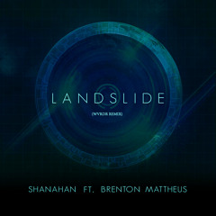 Shanahan ft. Brenton Mattheus - Landslide (WVRDR Remix) [FREE DOWNLOAD]