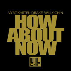 Vybz Kartel x Drake x Willy Chin - How About F**k Now [Willy Chin Remix]