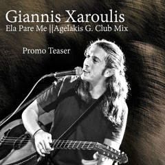 Giannis Xaroulis - Ela Pare Me (Agelakis G.Club Mix)