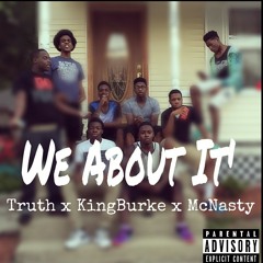 We About It' - Truth X KingBurke X McNasty