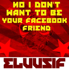 Eluusif - No I Don't Wanna Be Your Facebook Friend