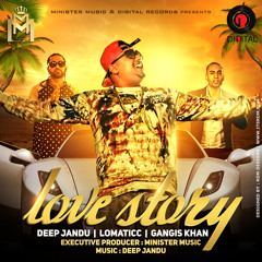 LOVE STORY - DEEP JANDU Ft. LOMATICC GANGIS KHAN | MINISTER MUSIC