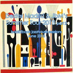 JbM & Dexter Madrid's Summer Tour 2015 Part 2 - the jazz-house sessions