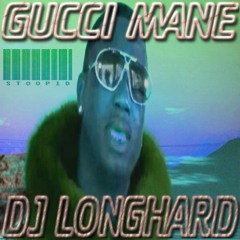 STOOPID REMIX FT GUCCI MANE (PROD. BY DJ LONGHARD)
