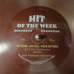 Don Vorhees Orchestra - Go Home And Tell Your Mother (Hit Of The Week 1091)
