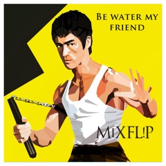 Be Water, My Friend (Free DL)