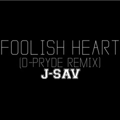 Foolish Heart (D-Pryde Remix) - J-Sav