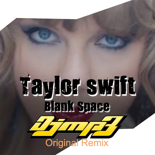 Taylor Swift - Blank Space (DJ MP3 Remix) by Manuel Tercero - Free download  on ToneDen