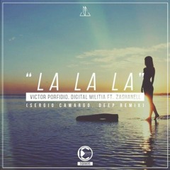 “LA LA LA” - VICTOR PORFIDIO & DIGITAL MILITIA FT ZASHANELL (SERGIO CAMARGO DEEP REMIX)