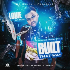Louie Da Don- Built That Way Featuring Supa Swag Produced By: Young Day Beats