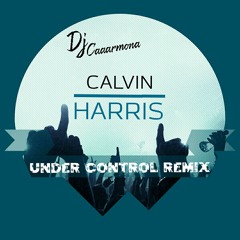 Calvin Harris Under Control #Dj Caaarmona Remix