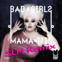 Bad Girls (SLM Remix feat. Mama Tits)