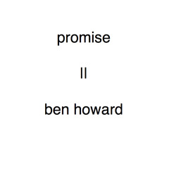 Promise - Ben Howard
