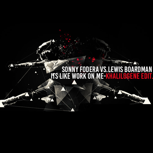 Sonny Fodera Vs Lewis Boardman - Its Like Work On Me [khalilogene Edit]