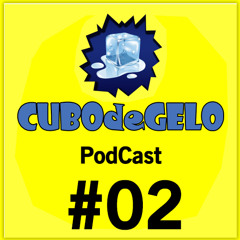 PodCast 02 // Cubodegelo.com