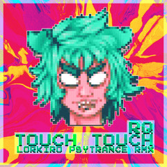 RQ - TOUCH TOUCH (Lorkiro Psytrance RMX)