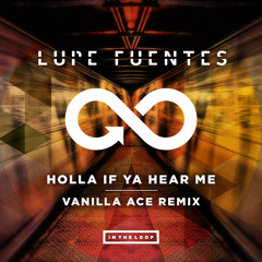 Lupe Fuentes - Holla If Ya Hear Me (Vanilla Ace Remix) (Preview)